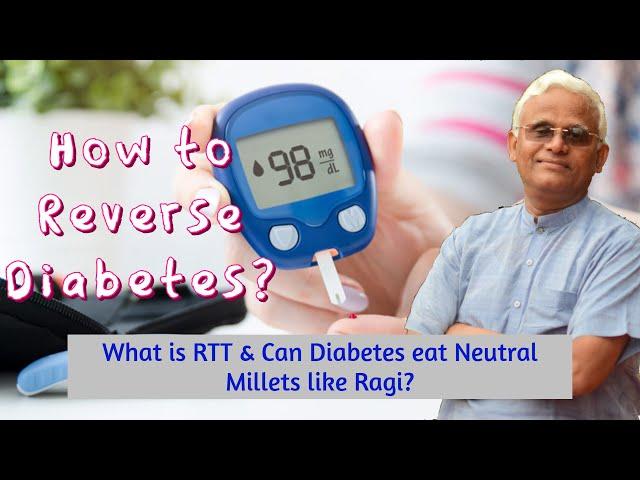 How to Reverse Diabetes? || What is RTT & Can Diabetes eat Neutral Millets like Ragi? || Dr Khadar