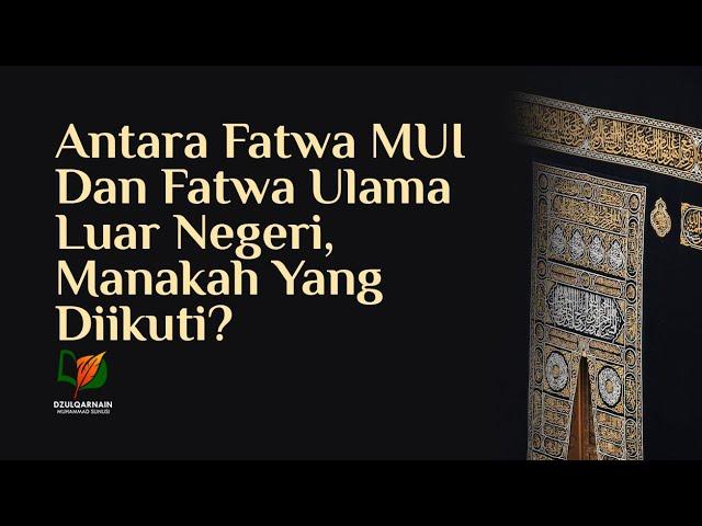 Antara Fatwa MUI dan Fatwa Ulama Luar Negeri, Manakah yang Diikuti?