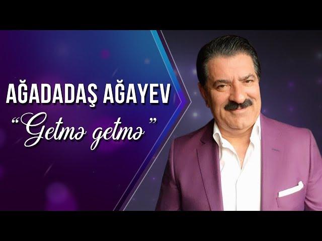 Ağadadaş Ağayev – Getmə Getmə