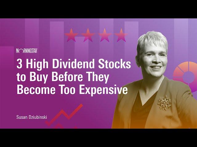 3 High Dividend Stocks to Buy Before They Become Too Expensive