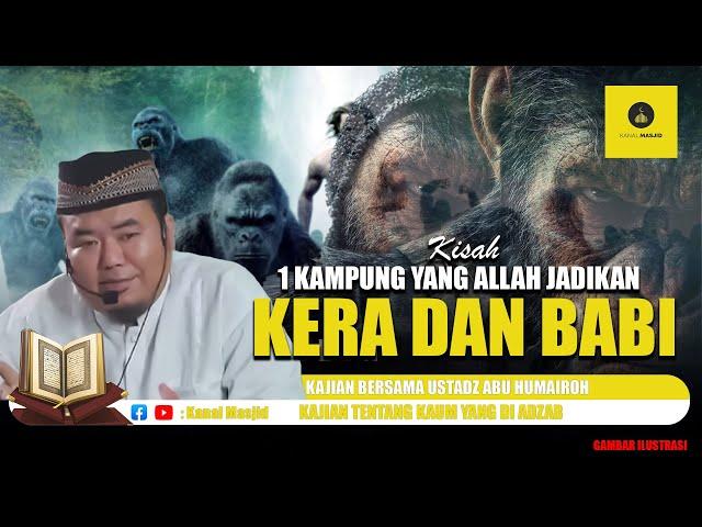 Kisah Kaum yang Di Azab & dikutuk Menjadi Kera kajian bersama Ustadz Abu Humairoh