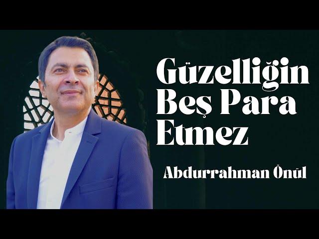 Güzelliğin Beş Para Etmez - Abdurrahman Önül | Duygusal İlahiler