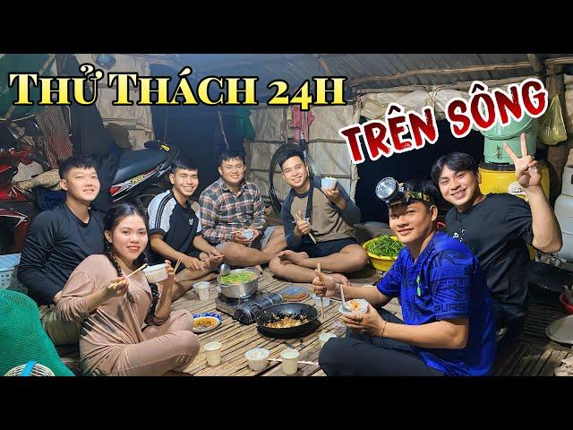 Thử Thách 24 Ngoài Sông Tự Tìm Thức Ăn P1