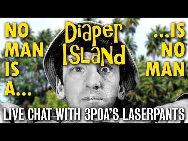 Diaper Island: The YouTuber Who Has it Out for All of Us - Live Chat with 3POA