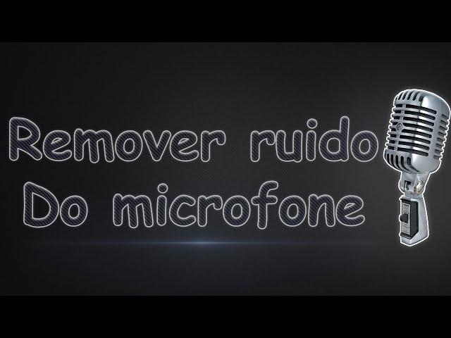 Como tirar o Chiado/Ruido Do Microfone (Sem Programas)