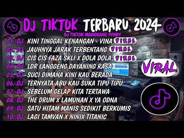 DJ TIKTOK TERBARU 2024DJ KINI TINGGAL KENANGANDJ JAUHNYA JARAK TERBENTANGREMIX TIKTOK