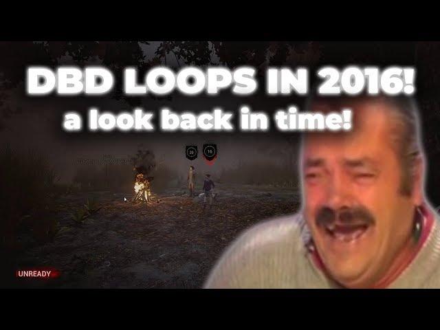 Dead by Daylight LOOPS IN 2016! - A look back in time!