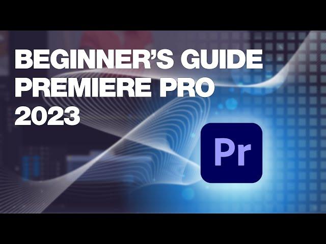 Beginner's Guide to Adobe Premiere Pro 2023