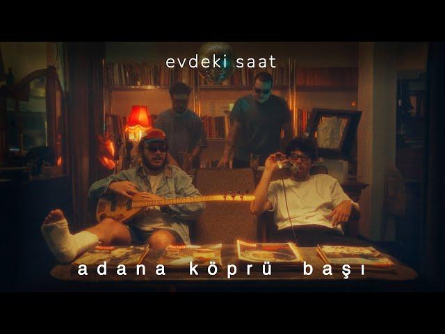 Evdeki Saat - Adana Köprü Başı (Official Music Video) | Huzursuzluğun Meyvesi