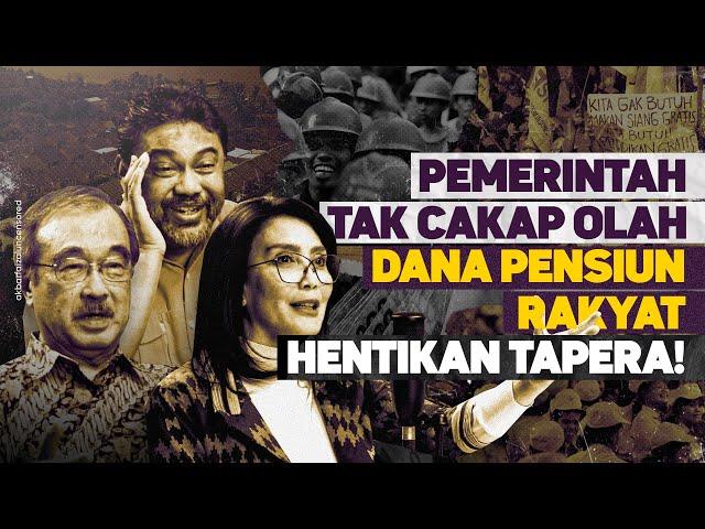 PEMERINTAH TAK CAKAP OLAH DANA PENSIUN RAKYAT. HENTIKAN TAPERA!