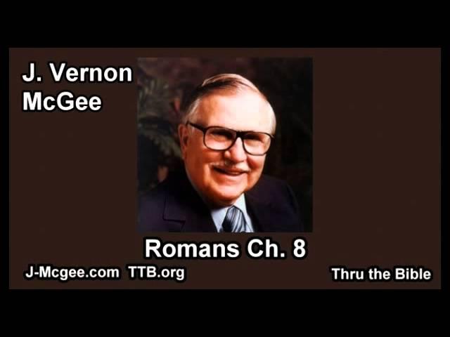 45 Romans 08 - J Vernon Mcgee - Thru the Bible