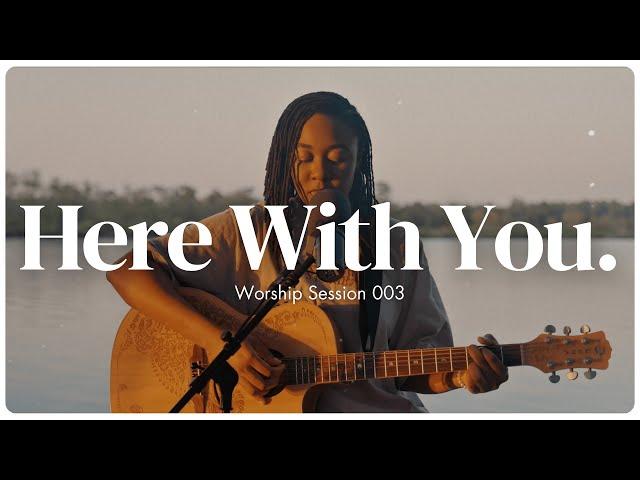 Here With You. | Worship Session 003