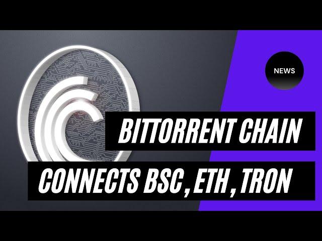 Bittorrent Chain to Connect BSC, Ethereum and Tron Crypto Blockchains