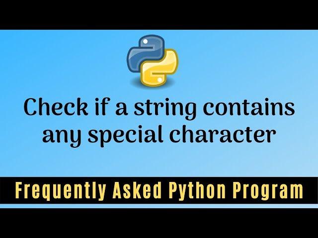 Frequently Asked Python Program 24:Check if a string contains any special character