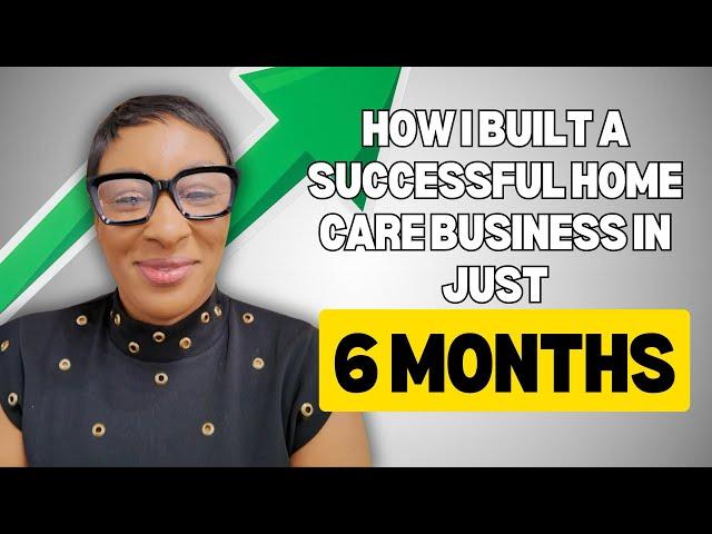 How I Built A Successful Home Care Business In 6 Months