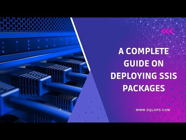 Deploy SSIS Packages in SQL Server || Complete Deployment Guide