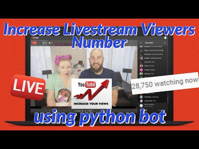 How to increase your Livesream watching number using python bot