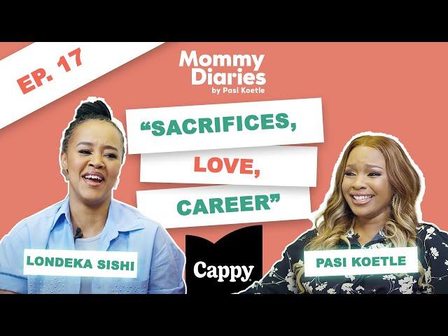 S2 EP 17 | MOMMY DIARIES BY PASI | LONDEKA SISHI | SACRIFICES | LOVE | CAREER