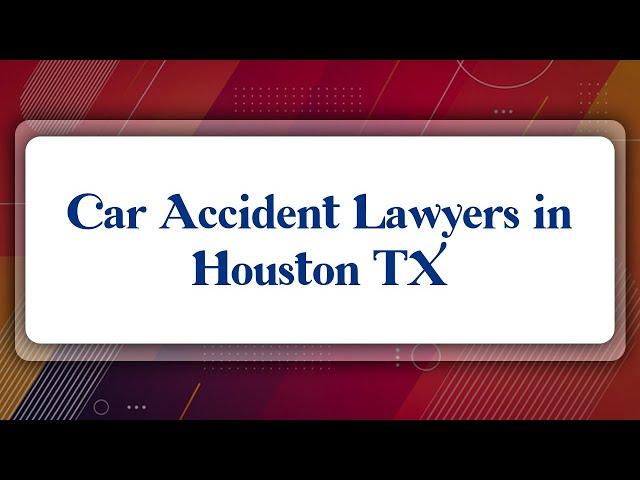 Top 10 Car Accident Lawyers in Houston, TX