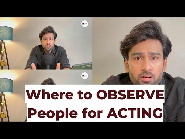 Where to observe People for ACTING?