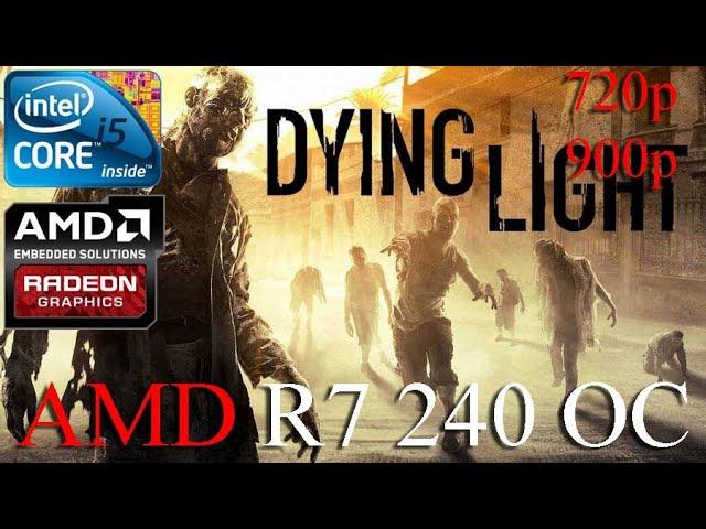 Dying Light: Platinum Edition | R7 240 + i5 2500 | 8GB RAM | 720p & 900p