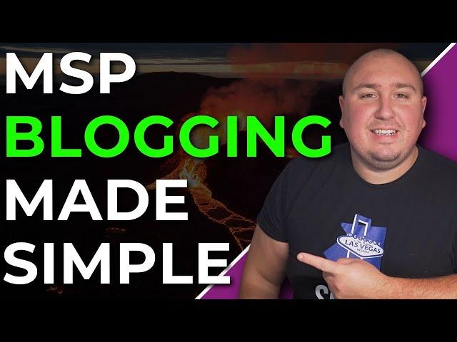 Effective MSP Blogging: Secrets to Attract More Clients (Made Easy)