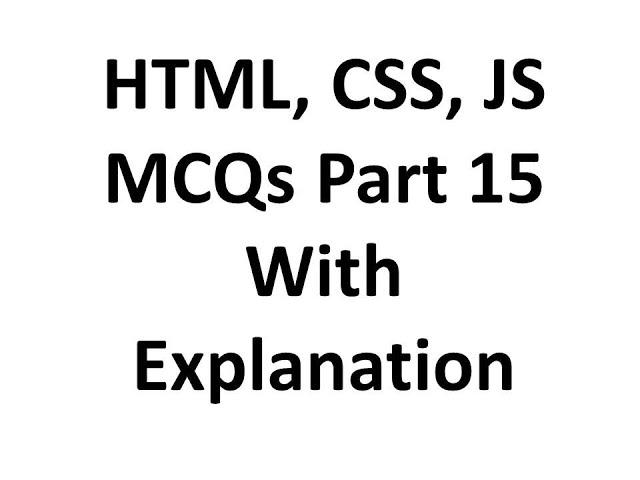 HTML, CSS, JS mcqs questions with answers 15 with explanation, Web development, Job interview QA