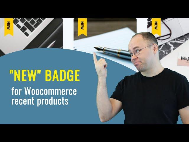 Woocommerce tips: How to Display “NEW” Badge on Recent Products