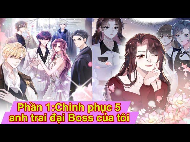 Phần 1Chinh phục 5 anh trai đại Boss của tôi//ngôn tình hay//truyện tranh thuyết minh//Review hay