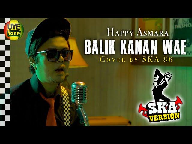 Happy Asmara - Balik Kanan Wae (Reggae SKA Version By SKA 86)