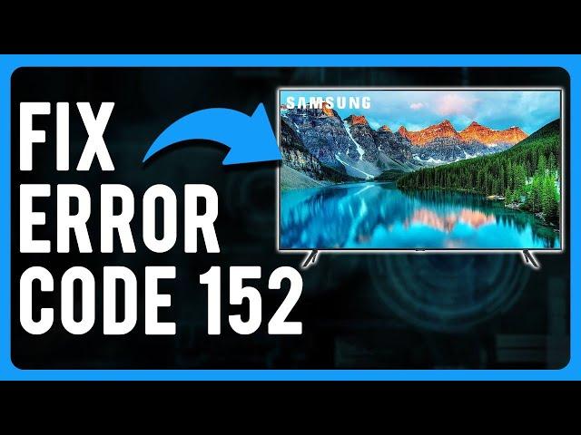 Samsung TV Error Code 152 (Causes & How to Fix)