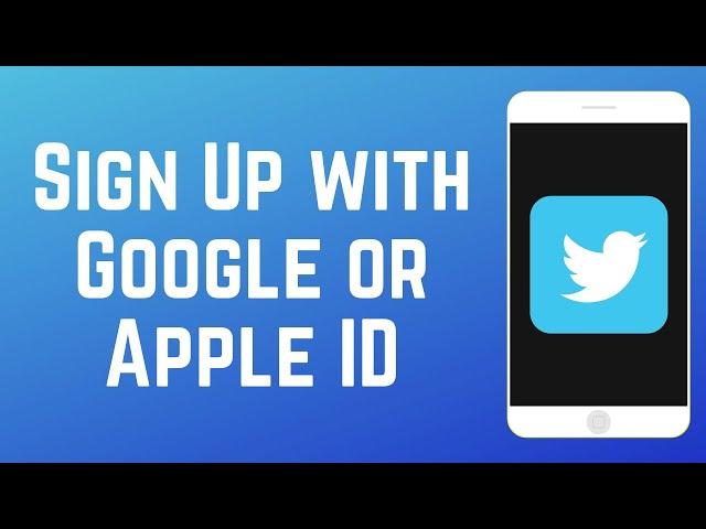 How to Sign Up for Twitter with Google or Apple ID