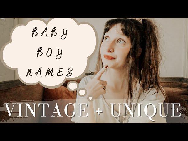 BABY BOY NAMES I LOVE BUT WONT USE ~ VINTAGE + UNIQUE baby BOY names 2022 