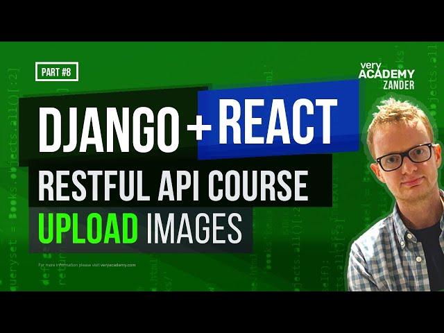 Django Rest Framework Series - Image Uploading / Handling with React Front-end  - Part-8