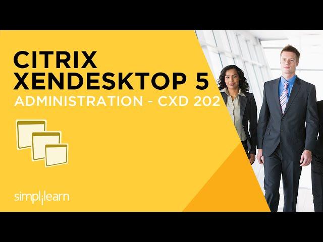 Introduction to Citrix XenDesktop 5 Administration - CXD 202 Certification Training | Simplilearn