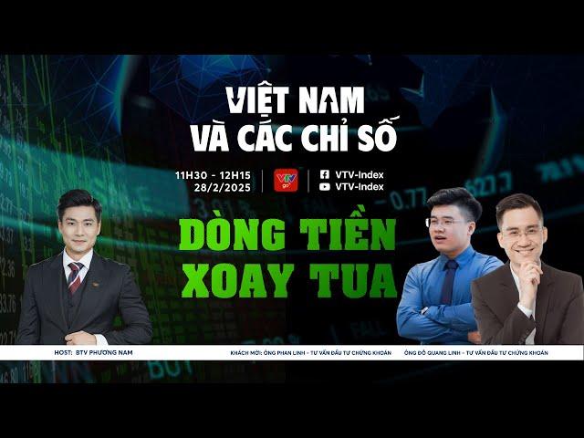 VIỆT NAM VÀ CÁC CHỈ SỐ 28/02/2025: DÒNG TIỀN XOAY TUA