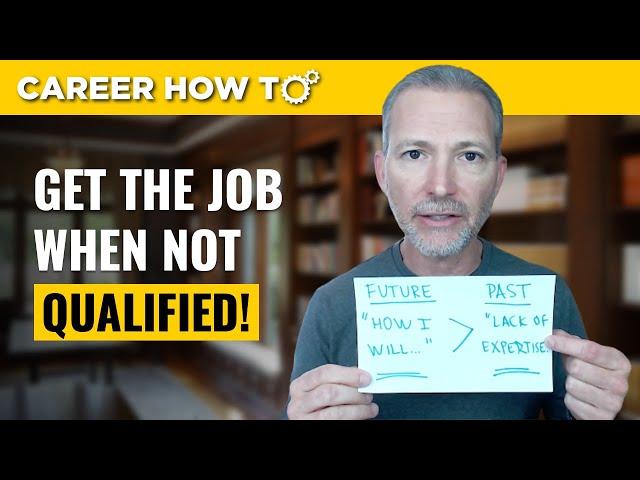 How to Get the Job When You're Not Qualified | Advanced Interview Techniques