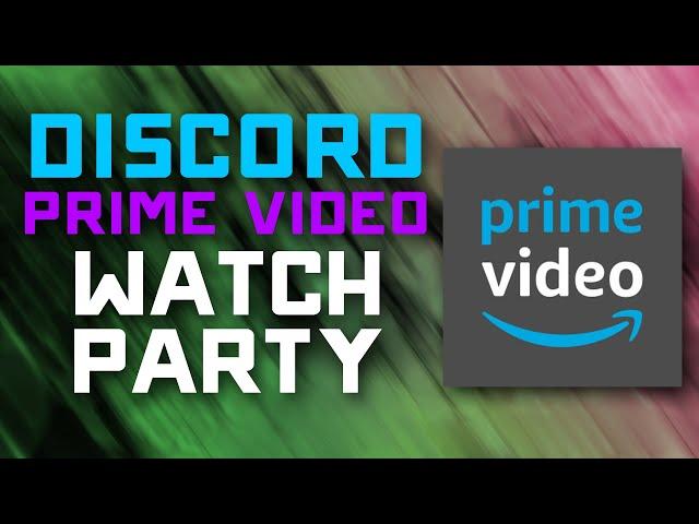 How to Watch Amazon Prime Video with your Friends on DISCORD