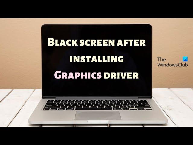 Black screen after installing Graphics driver [Fixed]