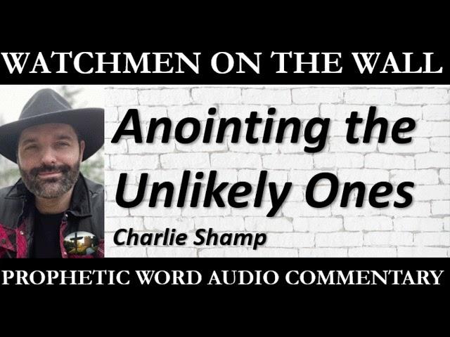 “Anointing the Unlikely Ones” – Powerful Prophetic Encouragement from Charlie Shamp