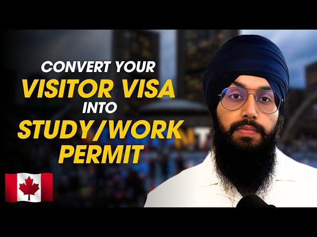 How to Convert Canada Tourist Visa into Study/Work Permit Permit | Complete Guide 2024