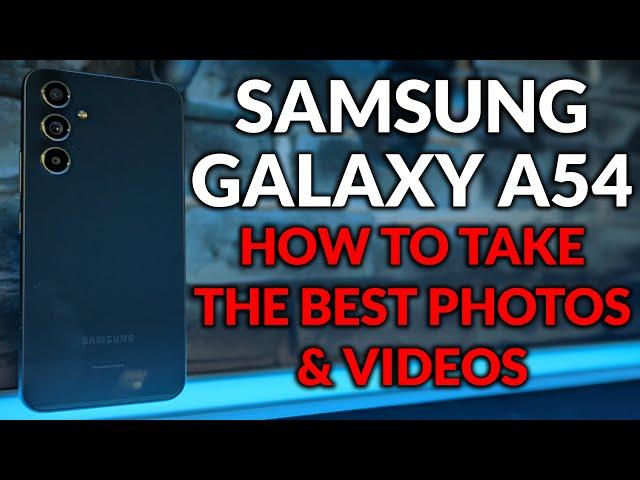 Galaxy A54 - Set Up The Camera To Take The Best Photos & Video - Camera Tips & Tricks