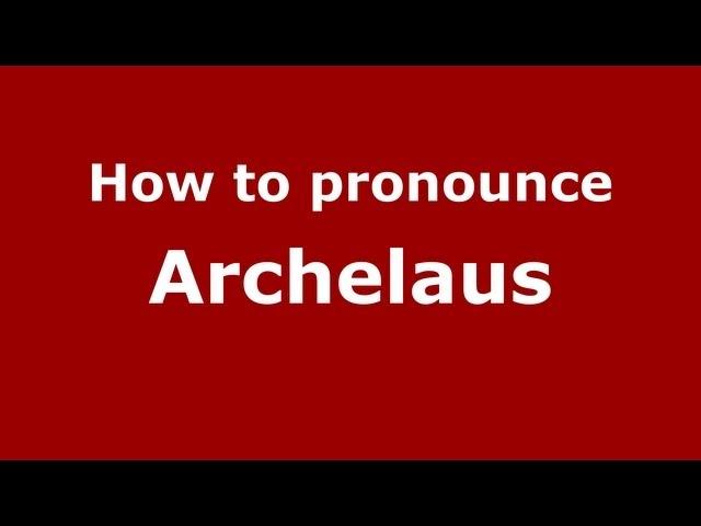 How to Pronounce Archelaus - PronounceNames.com