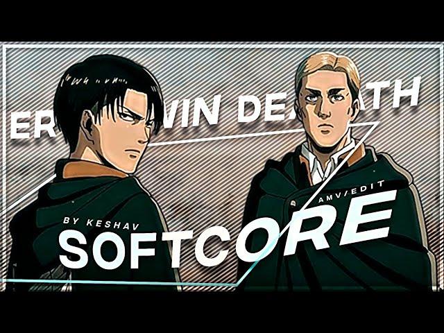 SOFTCORE | ERWIN DEATH [EDIT/AMV ] | KESHAV EDITZ