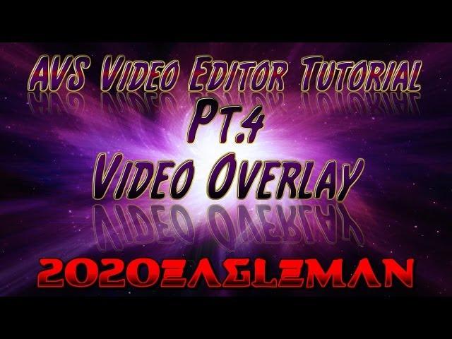 Pt.4  AVS Video Editor Tutorial! Video Overlay