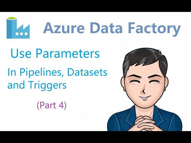 Azure Data Factory - 4 - Use Parameters in pipelines, datasets and triggers