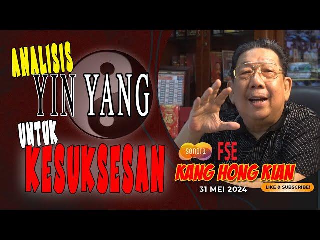 ANALISIS YIN YANG UNTUK KESUKSESAN - FENG SHUI KANG HONG KIAN - 31 MEI 2024