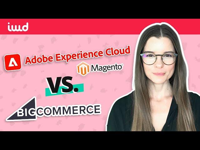 Adobe Commerce powered by Magento vs BigCommerce - Which eCommerce platform is right for you?