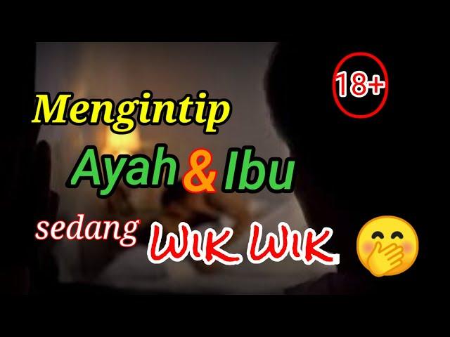 Mengintip ayah dan ibuku bercinta || CERITA HUMOR DEWASA