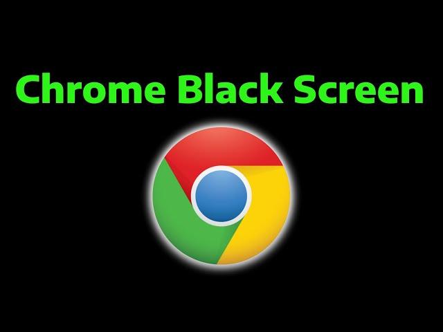 How to Fix Google Chrome Black Screen